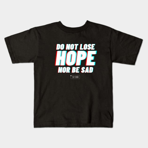 Do not lose hope nor be sad Kids T-Shirt by powerwords